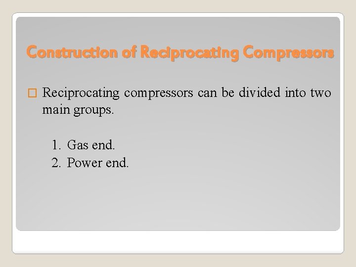 Construction of Reciprocating Compressors � Reciprocating compressors can be divided into two main groups.