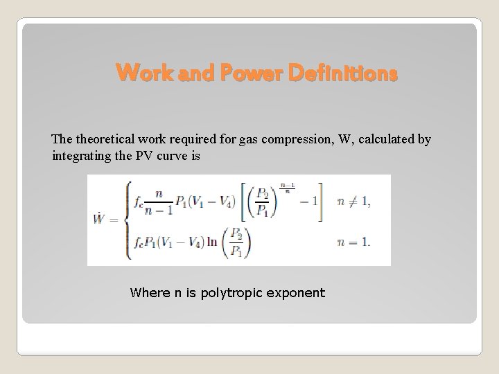 Work and Power Definitions The theoretical work required for gas compression, W, calculated by