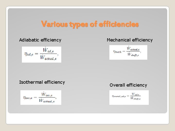 Various types of efficiencies Adiabatic efficiency Isothermal efficiency Mechanical efficiency Overall efficiency 