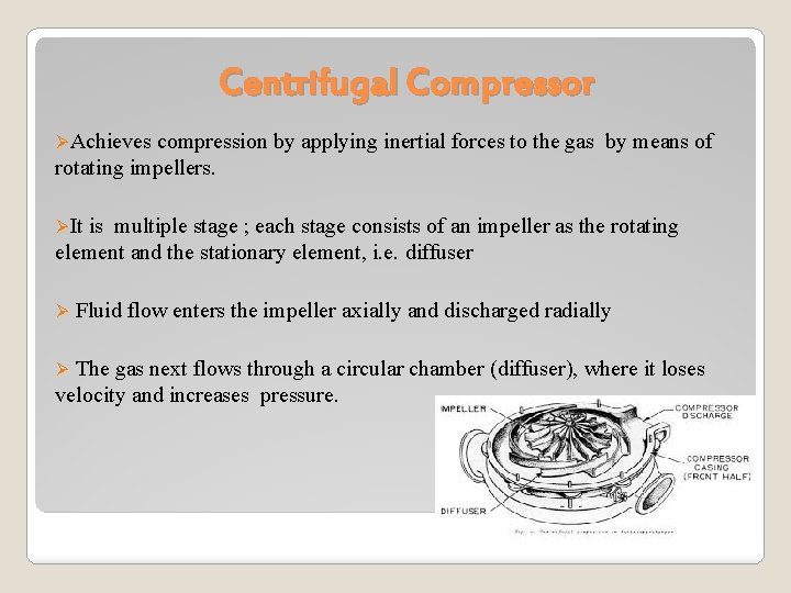 Centrifugal Compressor ØAchieves compression by applying inertial forces to the gas by means of