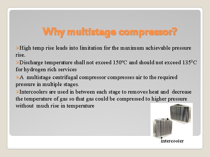Why multistage compressor? ØHigh temp rise leads into limitation for the maximum achievable pressure