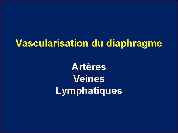 Vascularisation du diaphragme Artères Veines Lymphatiques 
