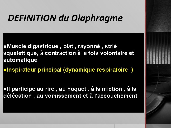 DEFINITION du Diaphragme ●Muscle digastrique , plat , rayonné , strié squelettique, à contraction