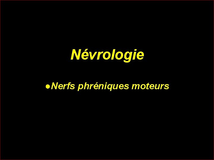 Névrologie ●Nerfs phréniques moteurs ● 06 derniers nerfs intercostaux post 