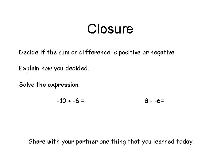 Closure Decide if the sum or difference is positive or negative. Explain how you Closure Decide if the sum or difference is positive or negative. Explain how you