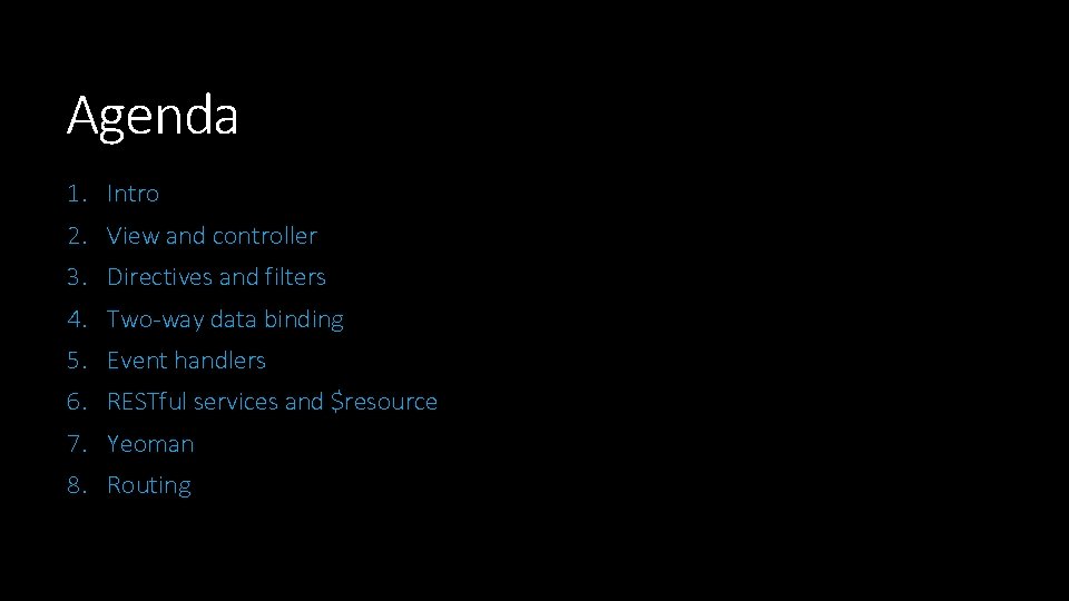 Agenda 1. Intro 2. View and controller 3. Directives and filters 4. Two-way data Agenda 1. Intro 2. View and controller 3. Directives and filters 4. Two-way data