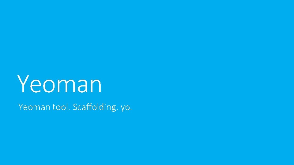 Yeoman tool. Scaffolding. yo. Yeoman tool. Scaffolding. yo.