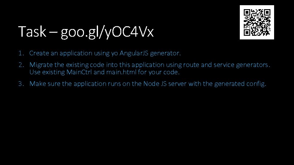 Task – goo. gl/y. OC 4 Vx 1. Create an application using yo Angular. Task – goo. gl/y. OC 4 Vx 1. Create an application using yo Angular.