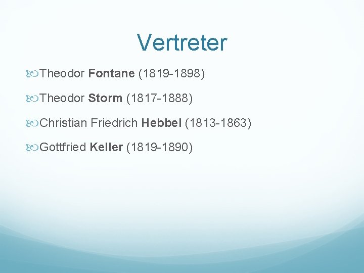 Vertreter Theodor Fontane (1819 -1898) Theodor Storm (1817 -1888) Christian Friedrich Hebbel (1813 -1863)