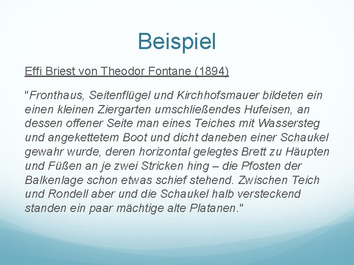 Beispiel Effi Briest von Theodor Fontane (1894) "Fronthaus, Seitenflügel und Kirchhofsmauer bildeten einen kleinen