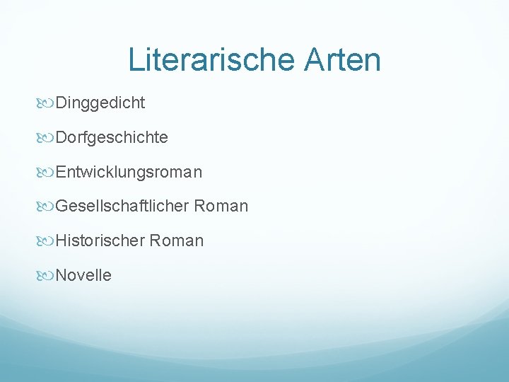 Literarische Arten Dinggedicht Dorfgeschichte Entwicklungsroman Gesellschaftlicher Roman Historischer Roman Novelle 