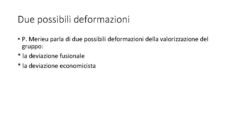 Due possibili deformazioni • P. Merieu parla di due possibili deformazioni della valorizzazione del