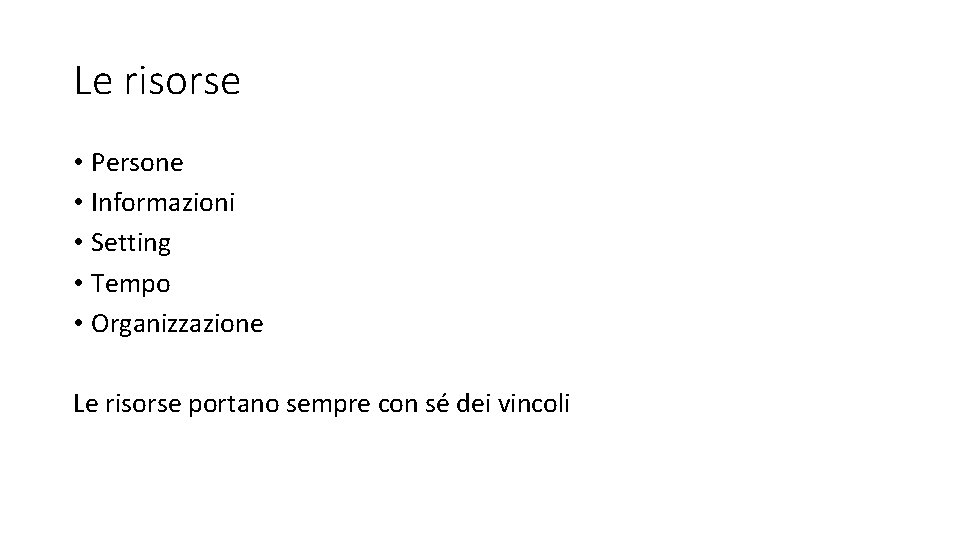 Le risorse • Persone • Informazioni • Setting • Tempo • Organizzazione Le risorse