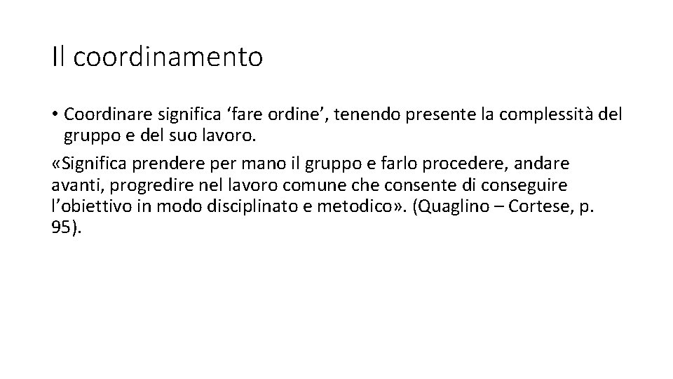 Il coordinamento • Coordinare significa ‘fare ordine’, tenendo presente la complessità del gruppo e