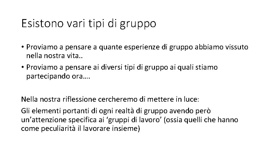 Esistono vari tipi di gruppo • Proviamo a pensare a quante esperienze di gruppo