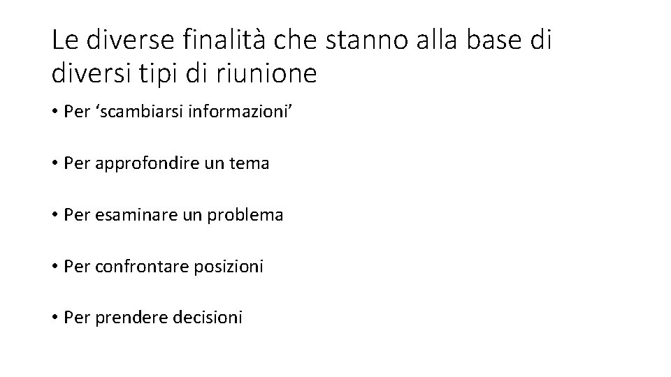 Le diverse finalità che stanno alla base di diversi tipi di riunione • Per