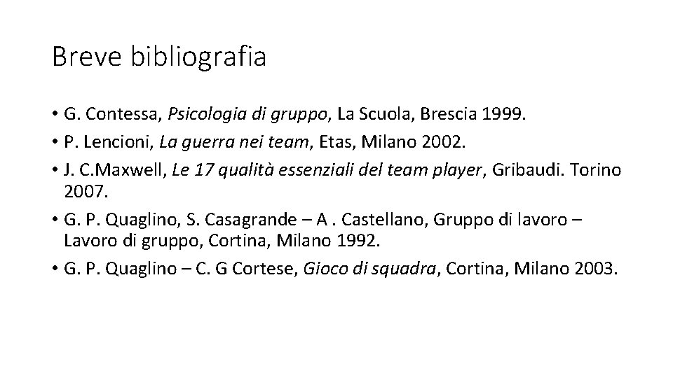 Breve bibliografia • G. Contessa, Psicologia di gruppo, La Scuola, Brescia 1999. • P.