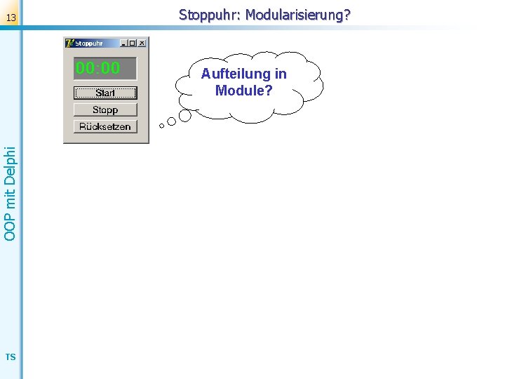 13 Stoppuhr: Modularisierung? OOP mit Delphi Aufteilung in Module? TS 