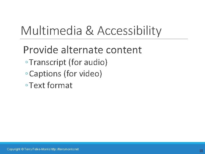 Multimedia & Accessibility Provide alternate content ◦ Transcript (for audio) ◦ Captions (for video)