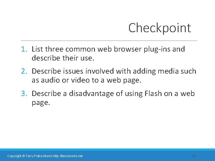 Checkpoint 1. List three common web browser plug-ins and describe their use. 2. Describe