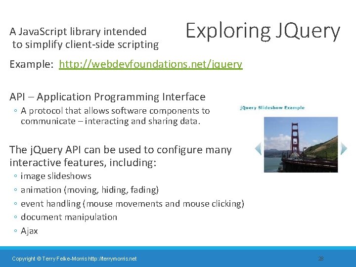A Java. Script library intended to simplify client-side scripting Exploring JQuery Example: http: //webdevfoundations.