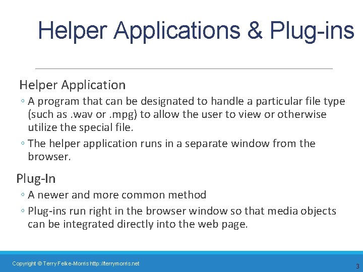 Helper Applications & Plug-ins Helper Application ◦ A program that can be designated to