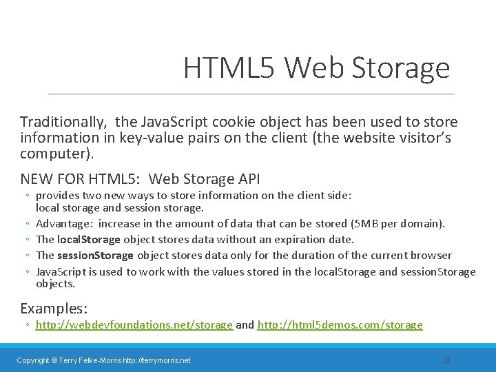 HTML 5 Web Storage Traditionally, the Java. Script cookie object has been used to