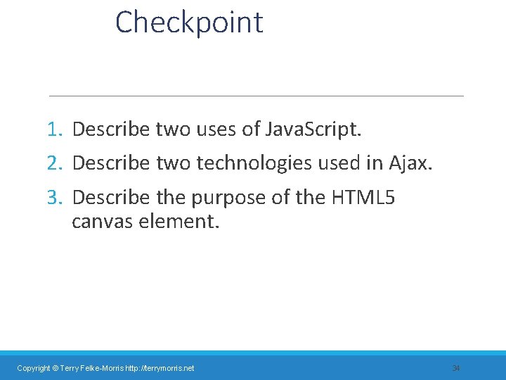 Checkpoint 1. Describe two uses of Java. Script. 2. Describe two technologies used in