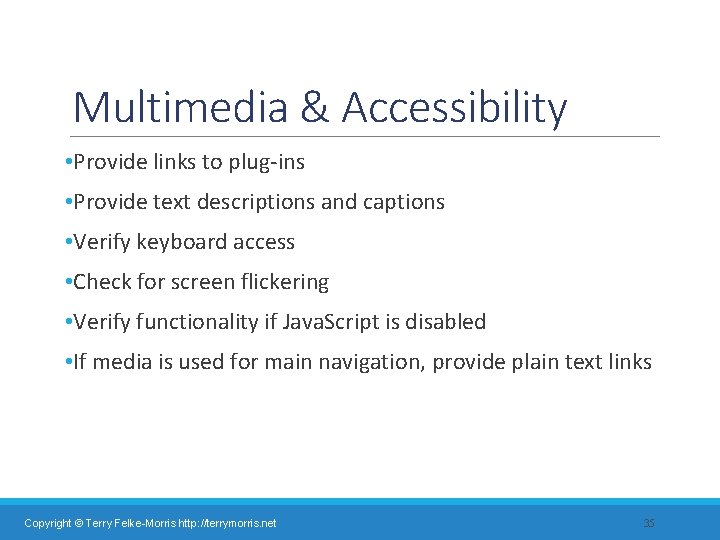 Multimedia & Accessibility • Provide links to plug-ins • Provide text descriptions and captions