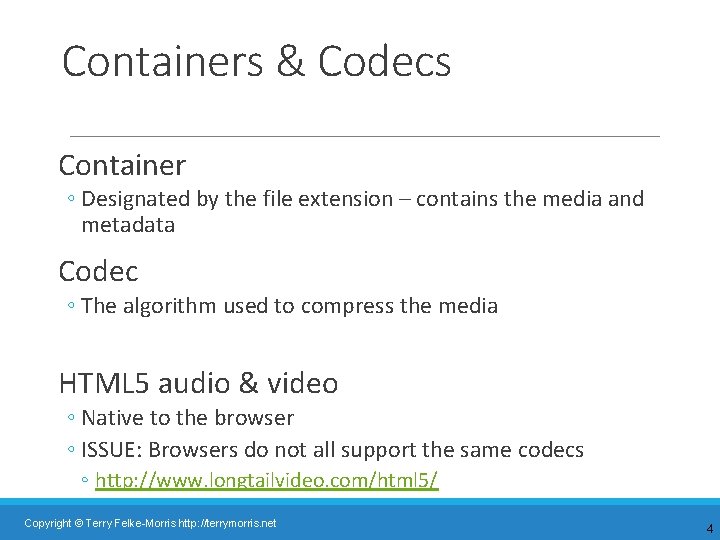 Containers & Codecs Container ◦ Designated by the file extension – contains the media