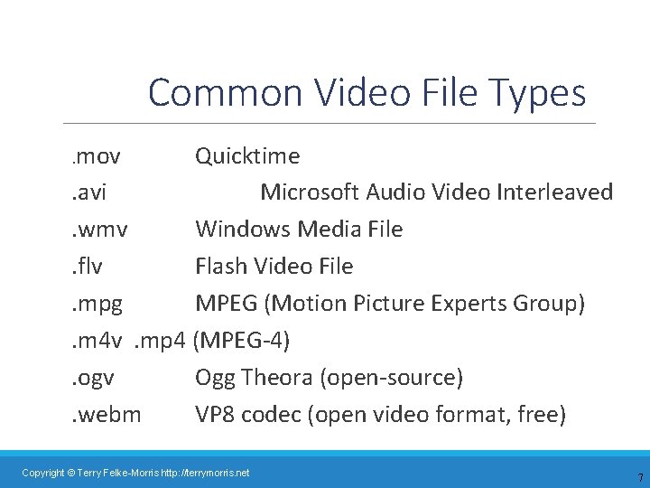 Common Video File Types. mov Quicktime. avi Microsoft Audio Video Interleaved. wmv Windows Media