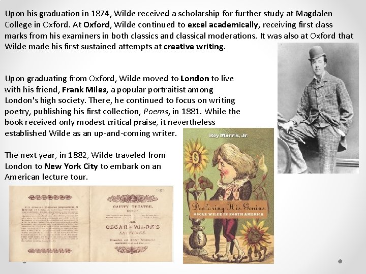 Upon his graduation in 1874, Wilde received a scholarship for further study at Magdalen