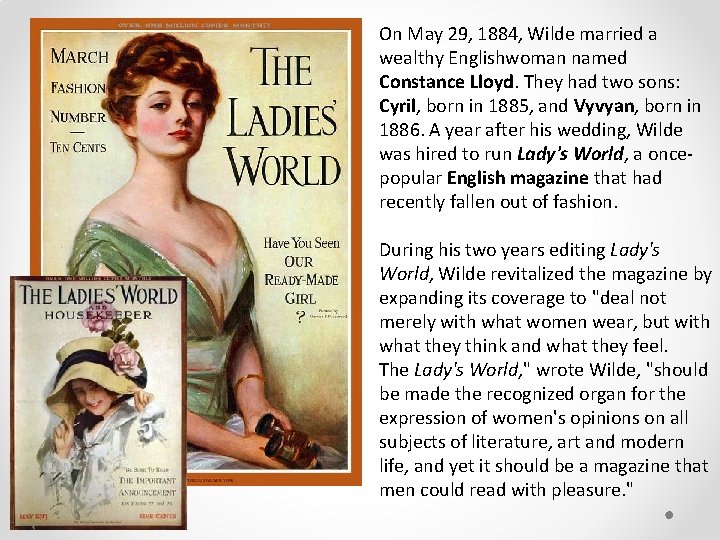 On May 29, 1884, Wilde married a wealthy Englishwoman named Constance Lloyd. They had