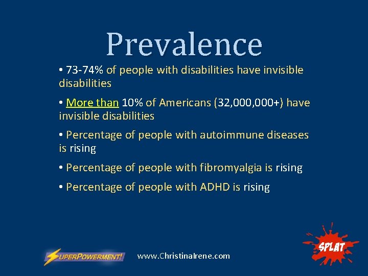 Prevalence • 73 -74% of people with disabilities have invisible disabilities • More than