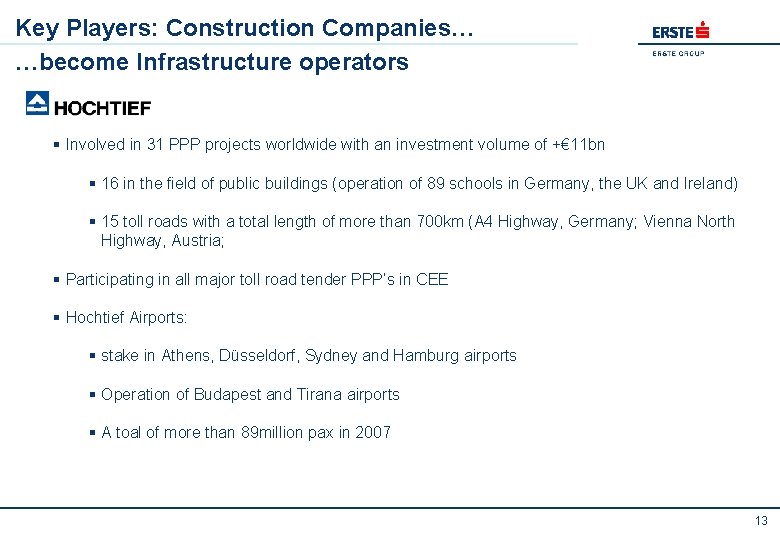 Key Players: Construction Companies… …become Infrastructure operators Hochtief § Involved in 31 PPP projects
