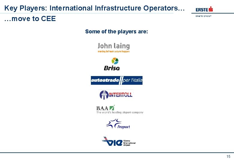 Key Players: International Infrastructure Operators… …move to CEE Some of the players are: 15