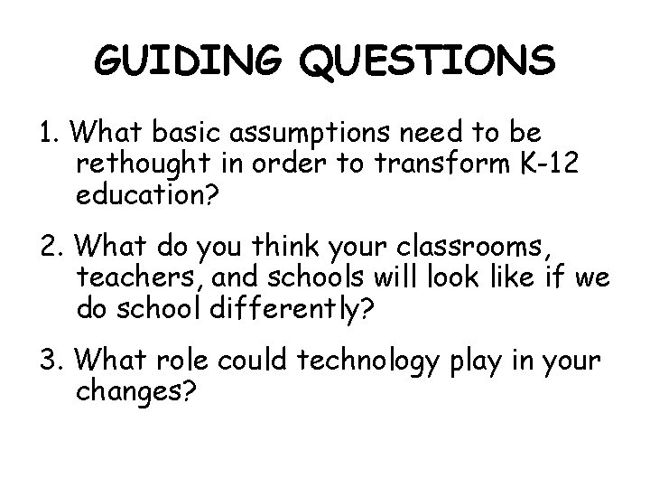 GUIDING QUESTIONS 1. What basic assumptions need to be rethought in order to transform