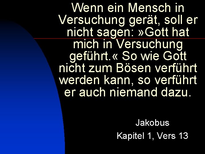 Wenn ein Mensch in Versuchung gerät, soll er nicht sagen: » Gott hat mich