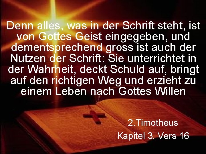 Denn alles, was in der Schrift steht, ist von Gottes Geist eingegeben, und dementsprechend