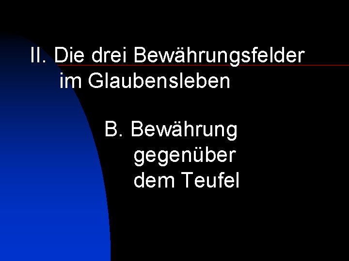 II. Die drei Bewährungsfelder im Glaubensleben B. Bewährung gegenüber dem Teufel 