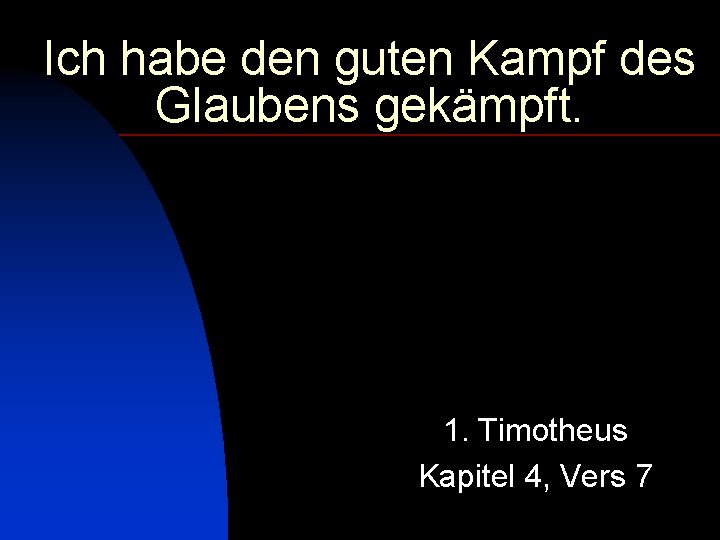 Ich habe den guten Kampf des Glaubens gekämpft. 1. Timotheus Kapitel 4, Vers 7