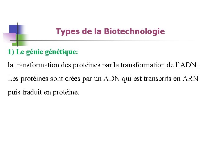 Types de la Biotechnologie 1) Le génie génétique: la transformation des protéines par la