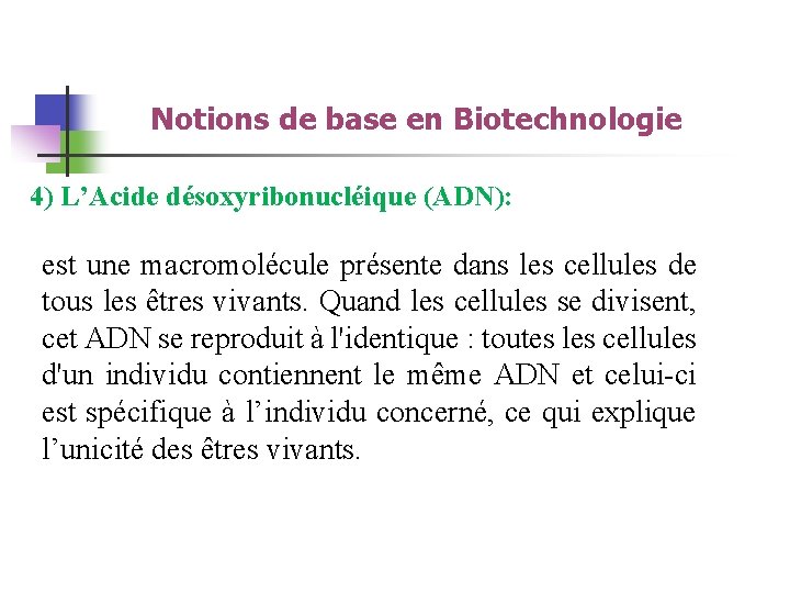 Notions de base en Biotechnologie 4) L’Acide désoxyribonucléique (ADN): est une macromolécule présente dans