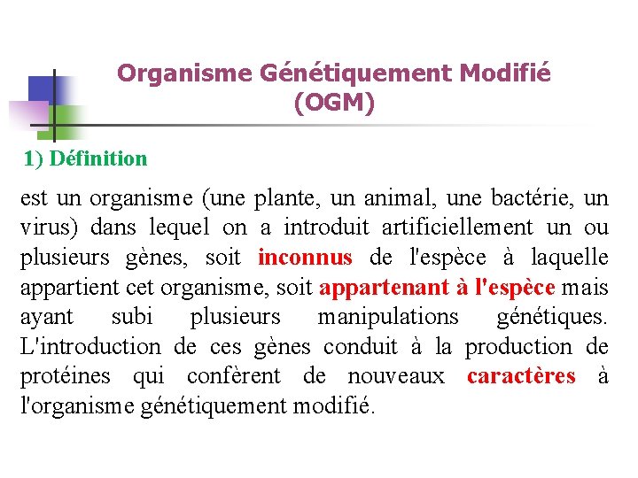 Organisme Génétiquement Modifié (OGM) 1) Définition est un organisme (une plante, un animal, une