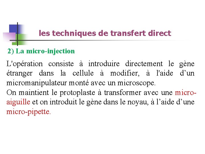 les techniques de transfert direct 2) La micro-injection L'opération consiste à introduire directement le