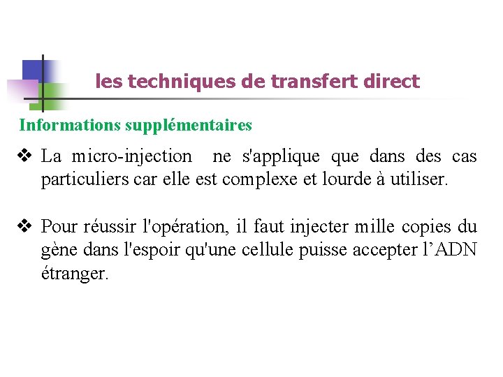 les techniques de transfert direct Informations supplémentaires v La micro-injection ne s'applique dans des