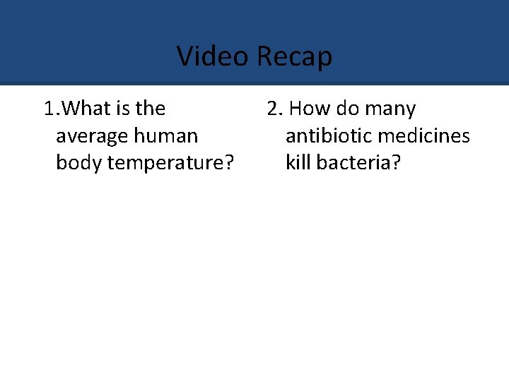 Video Recap 1. What is the average human body temperature? 2. How do many