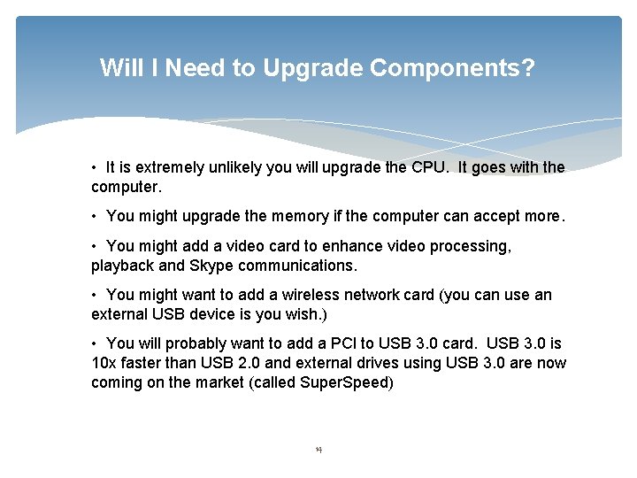 Will I Need to Upgrade Components? • It is extremely unlikely you will upgrade