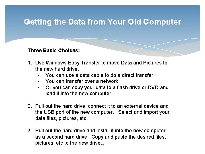 Getting the Data from Your Old Computer Three Basic Choices: 1. Use Windows Easy