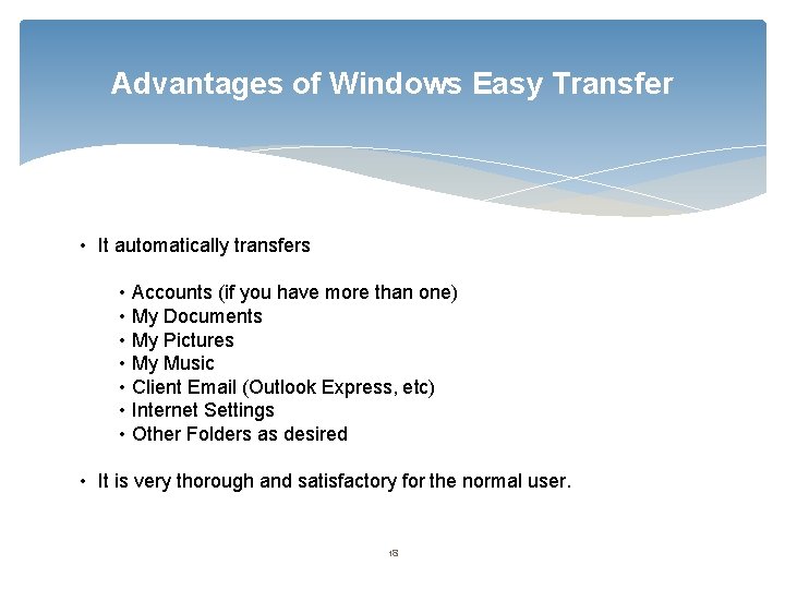 Advantages of Windows Easy Transfer • It automatically transfers • Accounts (if you have